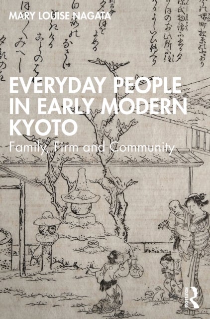 Everyday People in Early Modern Kyoto - Family, Firm and Community
