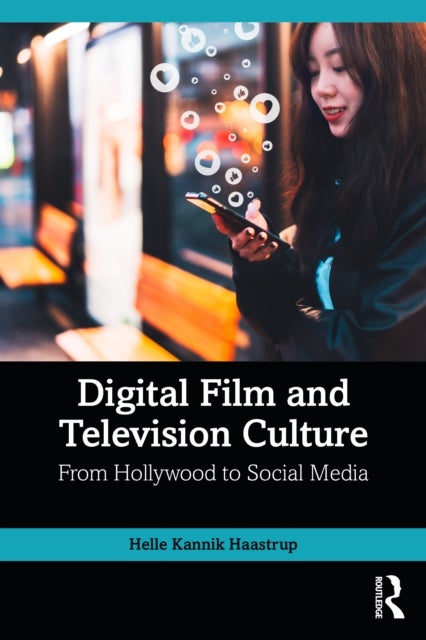 Digital Film and Television Culture - From Hollywood to Social Media