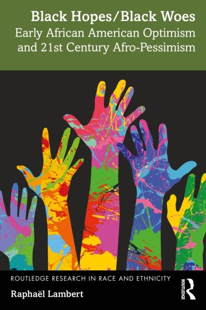 Black Hopes/Black Woes - Early African American Optimism and 21st Century Afro-Pessimism