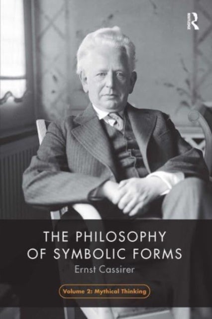 The Philosophy of Symbolic Forms, Volume 2 - Mythical Thinking