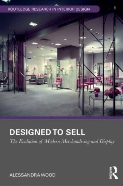 Designed to Sell - The Evolution of Modern Merchandising and Display