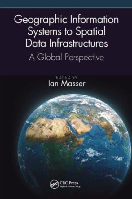 Geographic Information Systems to Spatial Data Infrastructures - A Global Perspective