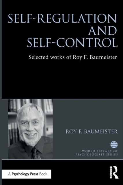 Self-Regulation and Self-Control - Selected works of Roy F. Baumeister