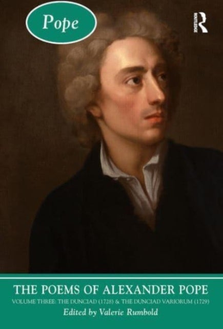 The Poems of Alexander Pope: Volume Three - The Dunciad (1728) & The Dunciad Variorum (1729)