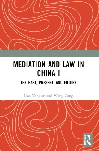 Mediation and Law in China I - The Past, Present, and Future