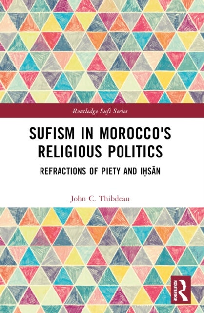 Sufism in Morocco's Religious Politics - Refractions of Piety and Ihsan