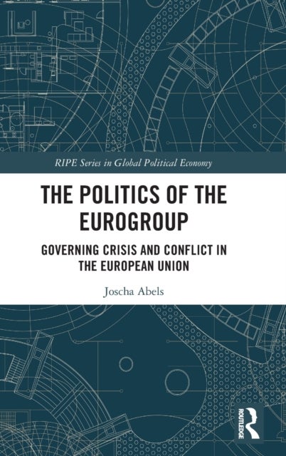 The Politics of the Eurogroup - Governing Crisis and Conflict in the European Union