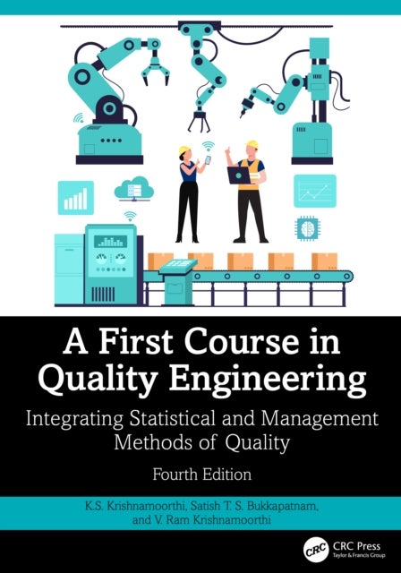 A First Course in Quality Engineering - Integrating Statistical and Management Methods of Quality, Fourth Edition