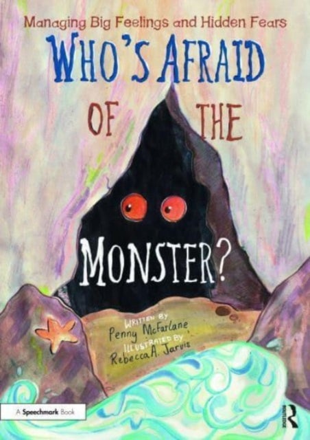 Who's Afraid of the Monster? - A Storybook for Managing Big Feelings and Hidden Fears