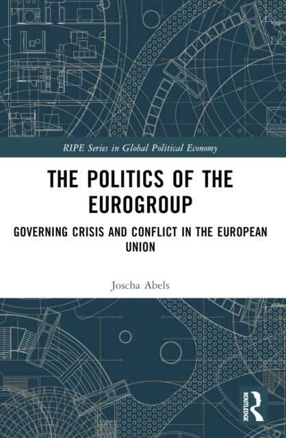The Politics of the Eurogroup - Governing Crisis and Conflict in the European Union