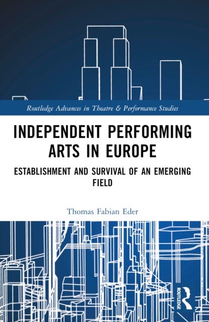 Independent Performing Arts in Europe - Establishment and Survival of an Emerging Field