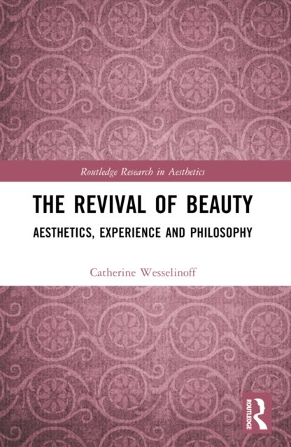 The Revival of Beauty - Aesthetics, Experience, and Philosophy