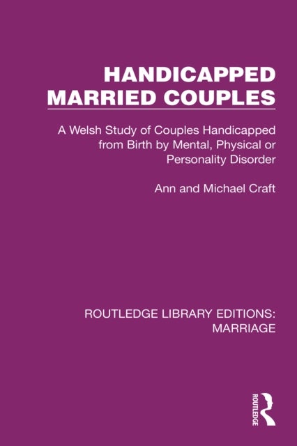 Handicapped Married Couples - A Welsh Study of Couples Handicapped from Birth by Mental, Physical or Personality Disorder