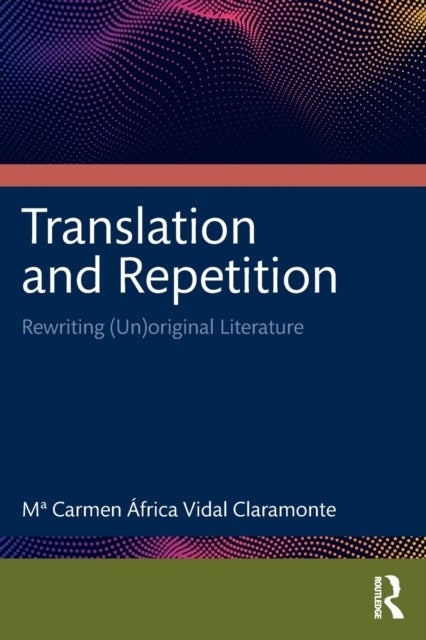Translation and Repetition - Rewriting (Un)original Literature