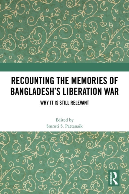 Recounting the Memories of Bangladesh’s Liberation War - Why It Is Still Relevant