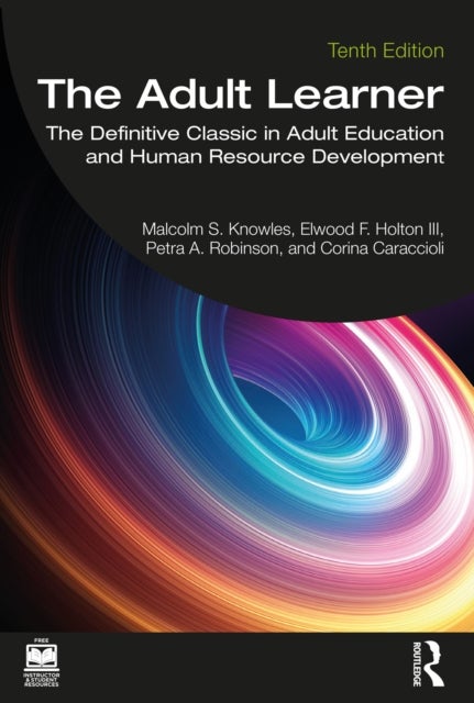 The Adult Learner - The Definitive Classic in Adult Education and Human Resource Development