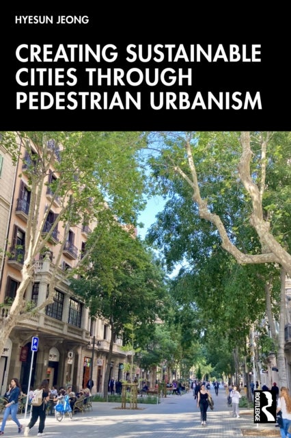 Creating Sustainable Cities Through Pedestrian Urbanism