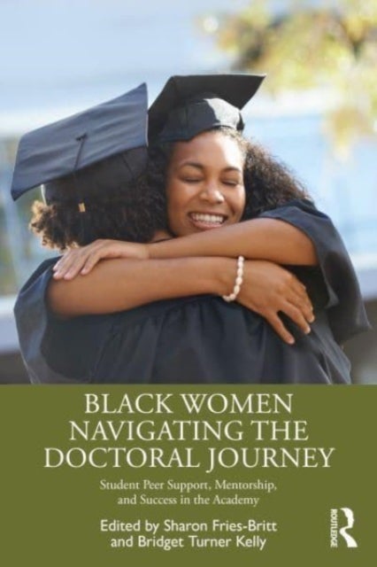 Black Women Navigating the Doctoral Journey - Student Peer Support, Mentorship, and Success in the Academy