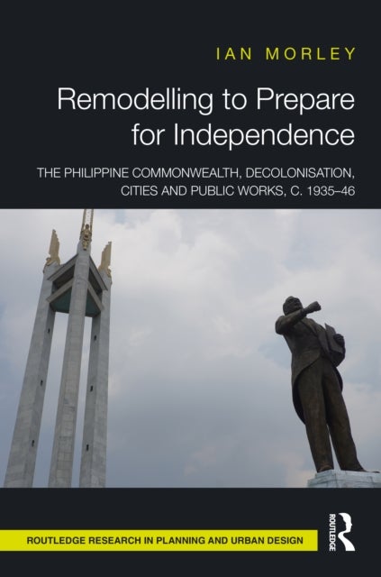 Remodelling to Prepare for Independence - The Philippine Commonwealth, Decolonisation, Cities and Public Works, c. 1935–46