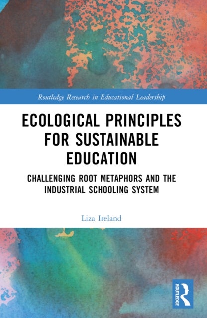 Ecological Principles for Sustainable Education - Challenging Root Metaphors and the Industrial Schooling System