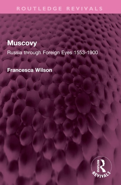 Muscovy - Russia through Foreign Eyes 1553-1900