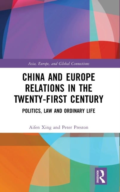 China and Europe Relations in the Twenty-First Century - Politics, Law and Ordinary Life