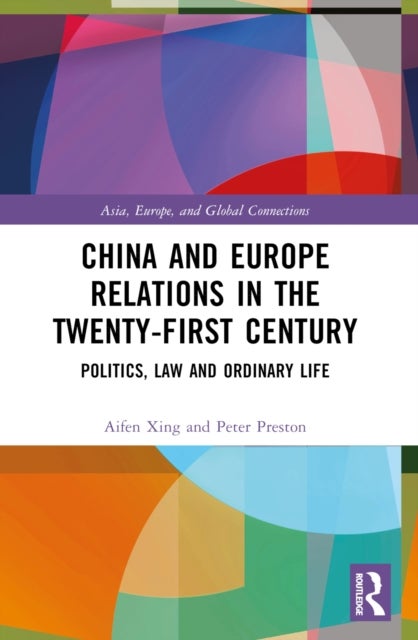 China and Europe Relations in the Twenty-First Century - Politics, Law and Ordinary Life