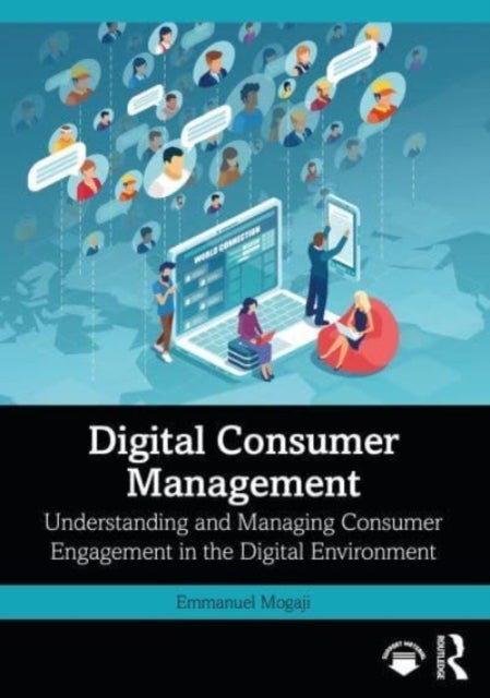 Digital Consumer Management - Understanding and Managing Consumer Engagement in the Digital Environment
