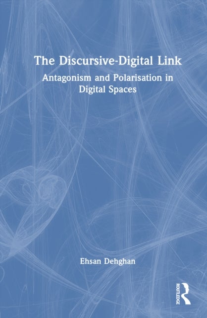 The Discursive-Digital Link - Antagonism and Polarisation in Digital Spaces