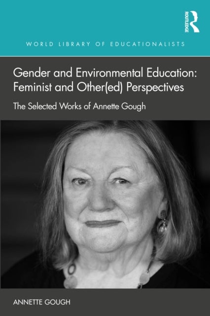 Gender and Environmental Education: Feminist and Other(ed) Perspectives - The Selected Works of Annette Gough