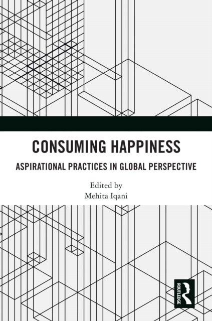 Consuming Happiness - Aspirational Practices in Global Perspective