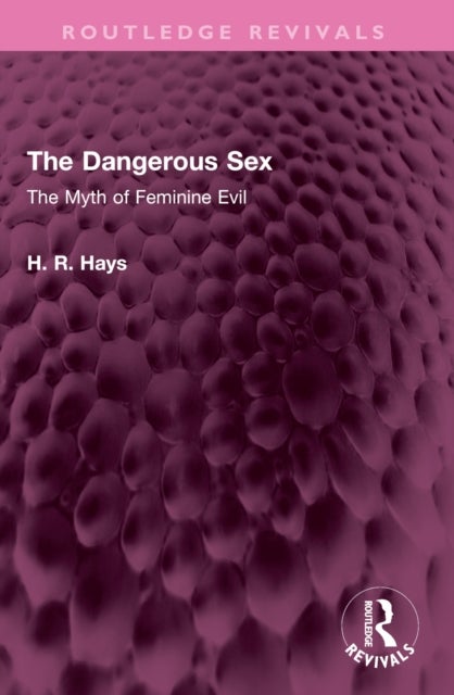 The Dangerous Sex - The Myth of Feminine Evil