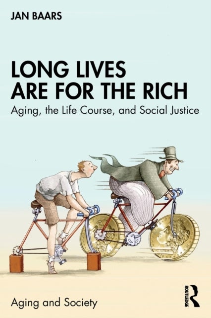 Long Lives Are for the Rich - Aging, the Life Course, and Social Justice