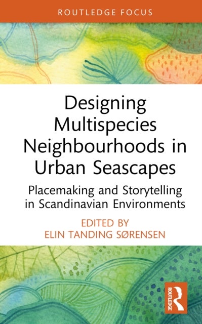 Designing Multispecies Neighbourhoods in Urban Seascapes - Placemaking and Storytelling in Scandinavian Environments