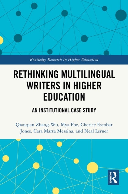 Rethinking Multilingual Writers in Higher Education - An Institutional Case Study