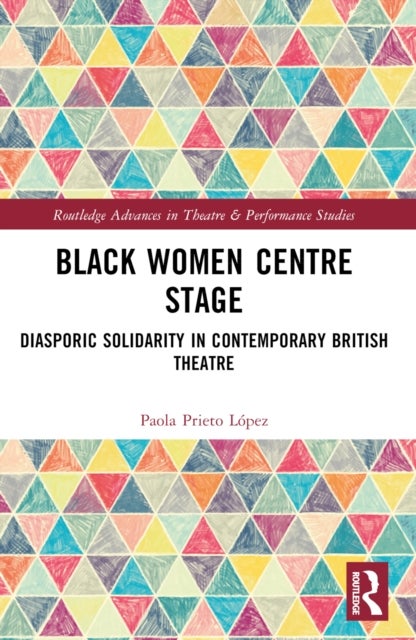 Black Women Centre Stage - Diasporic Solidarity in Contemporary Black British Theatre