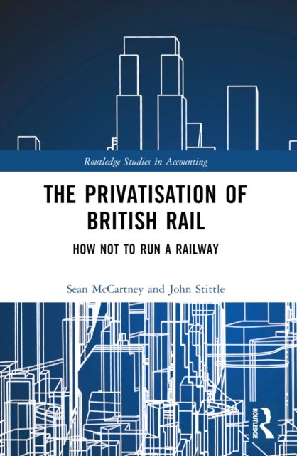 The Privatisation of British Rail - How Not to Run a Railway