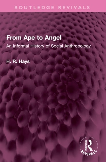 From Ape to Angel - An Informal History of Social Anthropology