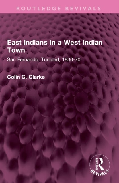 East Indians in a West Indian Town - San Fernando, Trinidad, 1930-70