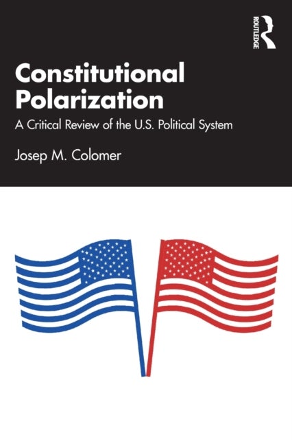 Constitutional Polarization - A Critical Review of the U.S. Political System