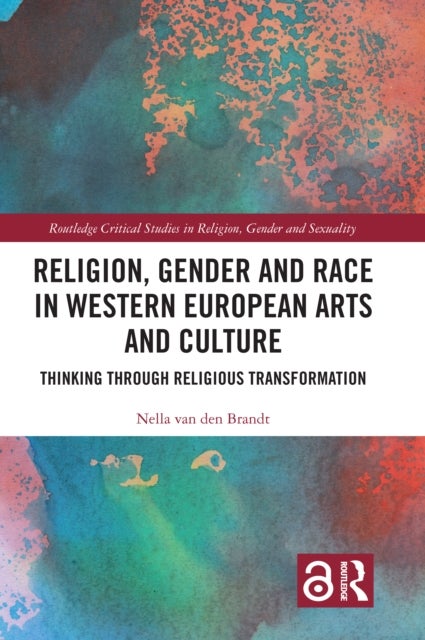 Religion, Gender and Race in Western European Arts and Culture - Thinking Through Religious Transformation