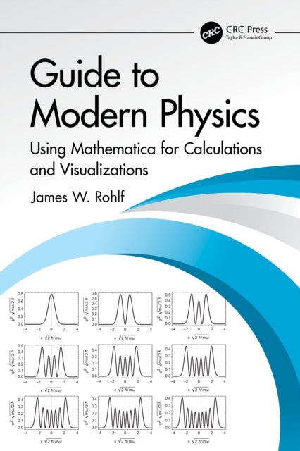 Guide to Modern Physics - Using Mathematica for Calculations and Visualizations