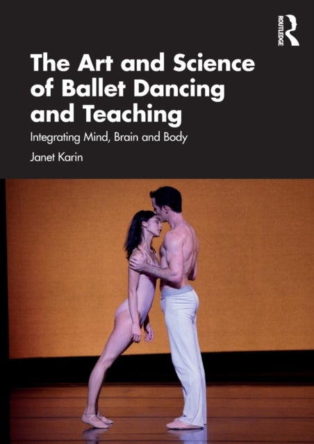 The Art and Science of Ballet Dancing and Teaching - Integrating Mind, Brain and Body