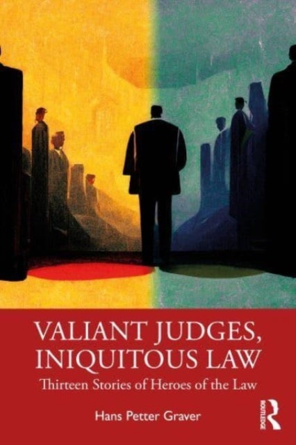 Valiant Judges, Iniquitous Law - Thirteen Stories of Heroes of the Law