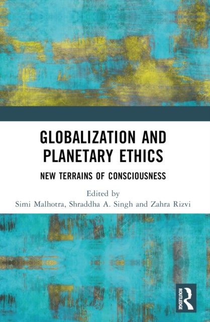 Globalization and Planetary Ethics - New Terrains of Consciousness