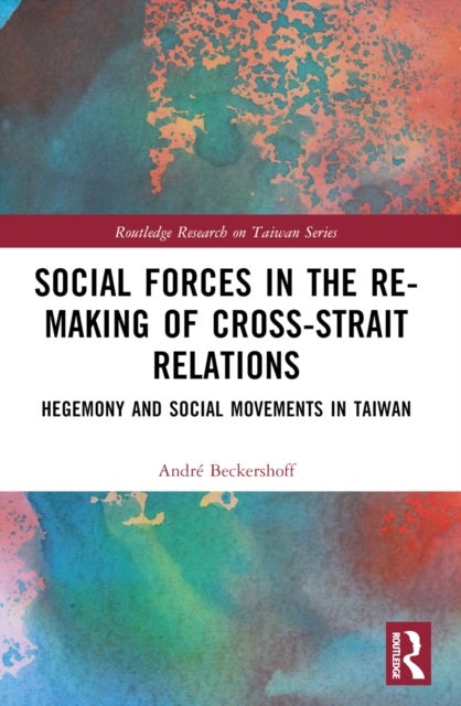 Social Forces in the Re-Making of Cross-Strait Relations - Hegemony and Social Movements in Taiwan