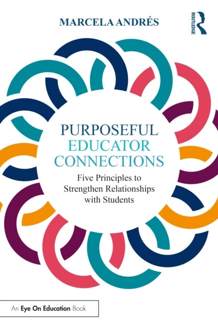 Purposeful Educator Connections - Five Principles to Strengthen Relationships with Students