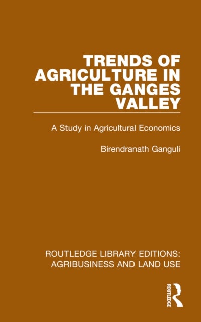 Trends of Agriculture in the Ganges Valley - A Study in Agricultural Economics