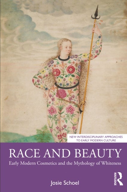 Race and Beauty - Early Modern Cosmetics and the Mythology of Whiteness