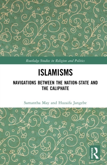 Islamisms - Navigations between the Nation-State and the Caliphate